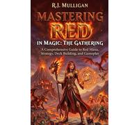 Mastering Red in Magic: The Gathering (Mastering the Colors of Magic: The Gathering)