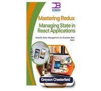 Mastering Redux: Managing State in React Applications: Simplify State Management for Scalable Web Apps