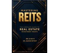 Mastering REITs: The Complete Guide to Real Estate Investment Trusts