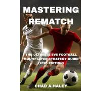 MASTERING REMATCH: The Ultimate 5v5 Football Multiplayer Strategy Guide (2025 Edition)