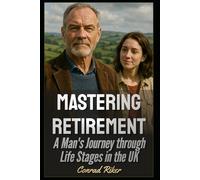 Mastering Retirement: A Man's Journey through Life Stages in the U.K. (Redpilled Rational (satire))