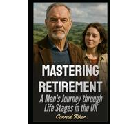Mastering Retirement: A Man's Journey through Life Stages in the U.K. (Redpilled Rational (satire))