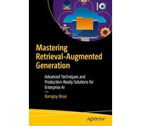 Mastering Retrieval-Augmented Generation: Advanced Techniques and Production-Ready Solutions for Enterprise AI