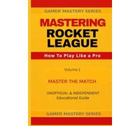 MASTERING ROCKET LEAGUE: How To Play Like A Pro