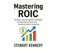 Mastering ROIC: Guide to improving ROIC strategies for Identifying Value and Avoiding Traps in Investing