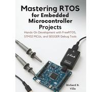 Mastering RTOS for Embedded Microcontroller Projects: Hands-On Development with FreeRTOS, STM32 MCUs, and SEGGER Debug Tools (Programming books)