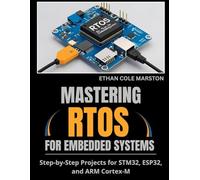 MASTERING RTOS FOR EMBEDDED SYSTEMS: Step-by-Step Projects for STM32, ESP32, and ARM Cortex-M (Embedded systems in Action)
