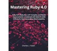 Mastering Ruby 4.0: Ruby 4.0’s Ruby Box, ZJIT Compiler, and Ractor Improvements-Combined with Rails 8’s Solid Trifecta for Next-Generation Web Scalability (The Modern Systems Engineering)