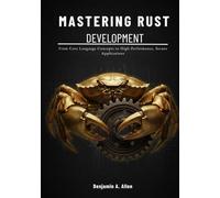 Mastering Rust Development: From Core Language Concepts to High-Performance, Secure Applications