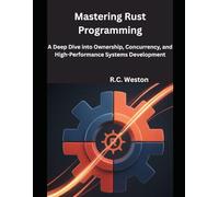 Mastering Rust Programming: A Deep Dive into Ownership, Concurrency, and High-Performance Systems Development