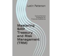 Mastering SAP Treasury and Risk Management (TRM): Comprehensive Strategies for Financial Excellence