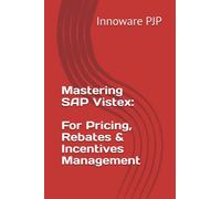 Mastering SAP Vistex: Unlocking the Power of Pricing, Rebates, and Incentives Management