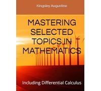 MASTERING SELECTED TOPICS IN MATHEMATICS: Including Differential Calculus