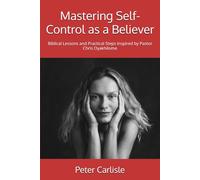 Mastering Self-Control as a Believer: Biblical Lessons and Practical Steps Inspired by Pastor Chris Oyakhilome