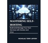 Mastering Self Hosting: Build and Manage Your Own Services with Docker and Linux