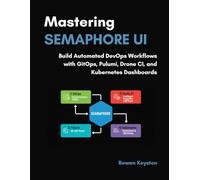 Mastering Semaphore UI: Build Automated DevOps Workflows with GitOps, Pulumi, Drone CI, and Kubernetes Dashboards