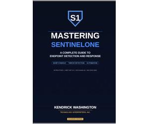 Mastering SentinelOne: A Complete Guide to Endpoint Detection and Response: From MSSP Console Management to Advanced Threat Detection, Response, and Automation
