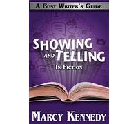 Mastering Showing and Telling in Your Fiction: Volume 4 (Busy Writer's Guides)