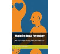 Mastering Social Psychology: A 10-Day Guide to Understanding Human Behavior: 1 (Mastering Psychology)