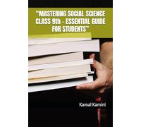 “MASTERING SOCIAL SCIENCE CLASS 9th - ESSENTIAL GUIDE FOR STUDENTS”