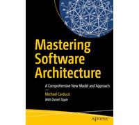 Mastering Software Architecture: A Comprehensive New Model and Approach