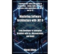 Mastering Software Architecture with .NET 8: From Developer to Enterprise Architect with C#, Microservices, and Azure
