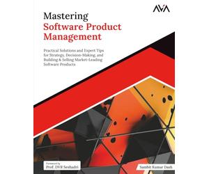 Mastering Software Product Management: Practical Solutions and Expert Tips for Strategy, Decision-Making, and Building & Selling Market-Leading ... (Game Developer - Unreal Engine Path)