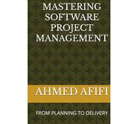 MASTERING SOFTWARE PROJECT MANAGEMENT: FROM PLANNING TO DELIVERY
