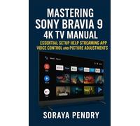 Mastering Sony Bravia 9 4K TV Manual: Essential Setup Help Streaming Apps Voice Control and Picture Adjustments