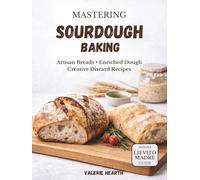 Mastering Sourdough Baking: Artisan Breads, Enriched Dough & Creative Discard Recipes (The Sourdough Collection)