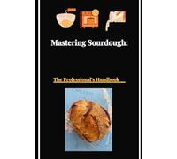 Mastering Sourdough: The Professional's Handbook