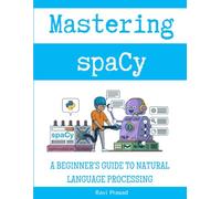 Mastering spaCy: A Beginner’s Guide to Natural Language Processing
