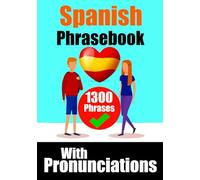 Mastering Spanish: Over 1,300 Essential Phrases for Travel, Business, and Everyday Conversations: Learn the Spanish language | Spanish Made Easy (Books for Learning Spanish)