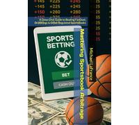 Mastering Sportsbook Arbitrage: A Deep-Dive Guide to Beating FanDuel, DraftKings & Other Regulated SportsBooks
