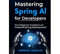 Mastering Spring AI for Developers: From Beginner to Expert in AI-Powered Spring Development