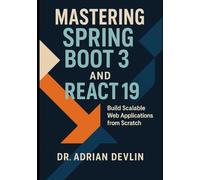 Mastering Spring Boot 3 and React 19: Build Scalable Web Applications from Scratch
