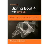 Mastering Spring Boot 4 with Java 25: Build Modern, Scalable, and Cloud-Ready Java Applications: 5 (intellectual Creators series)