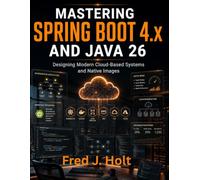 Mastering Spring Boot 4.x and Java 26: Designing Modern Cloud-Based Systems and Native Images: 9 (TECHCORE LIBRARY)