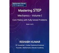 Mastering STEP Mathematics: Mathematical Mechanics - Volume I: Foundations of Motion and Newtonian Mechanics for STEP Preparation (Mathematics Elevate STEP Series)