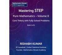 Mastering STEP Mathematics: Pure Mathematics - Volume II: Advanced Structures and Advanced Problem-Solving (Mathematics Elevate STEP Series)