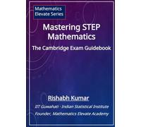 Mastering STEP Mathematics: The Cambridge Exam Guidebook (Mathematics Elevate STEP Series)