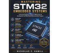 Mastering STM32 Embedded Systems: A Practical Engineer’s Guide to ARM Cortex-M Development and Real-World Microcontroller Projects: 13 (FutureTech Professional Series)