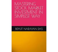MASTERING STOCK MARKET INVESTMENT IN SIMPLEST WAY (MASTERING STOCK MARKET IN SIMPLEST WAY)
