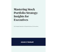 Mastering Stock Portfolio Strategy: Insights for Executives: The Strategic Imperative of Financial Literacy for Executives