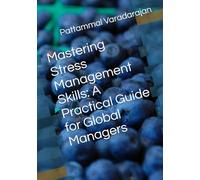 Mastering Stress Management Skills: A Practical Guide for Global Managers (Essentials of Entrepreneurial Skills)