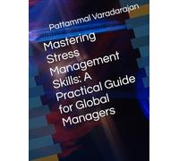 Mastering Stress Management Skills: A Practical Guide for Global Managers (Essentials of Entrepreneurial Skills)