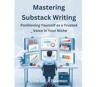 Mastering Substack Writing: Positioning Yourself as a Trusted Voice in Your Niche