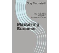 Mastering Success: The Best of the Success & Achievement Series