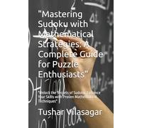 "Mastering Sudoku with Mathematical Strategies: A Complete Guide for Puzzle Enthusiasts": "Unlock the Secrets of Sudoku: Enhance Your Skills with Proven Mathematical Techniques"
