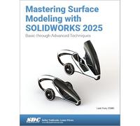 Mastering Surface Modeling with SOLIDWORKS 2025: Basic through Advanced Techniques